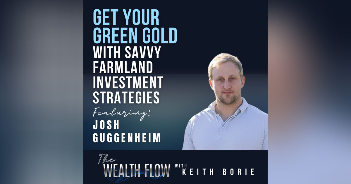 EP124: Get Your Green Gold with Savvy Farmland Investment Strategies - Josh Guggenheim