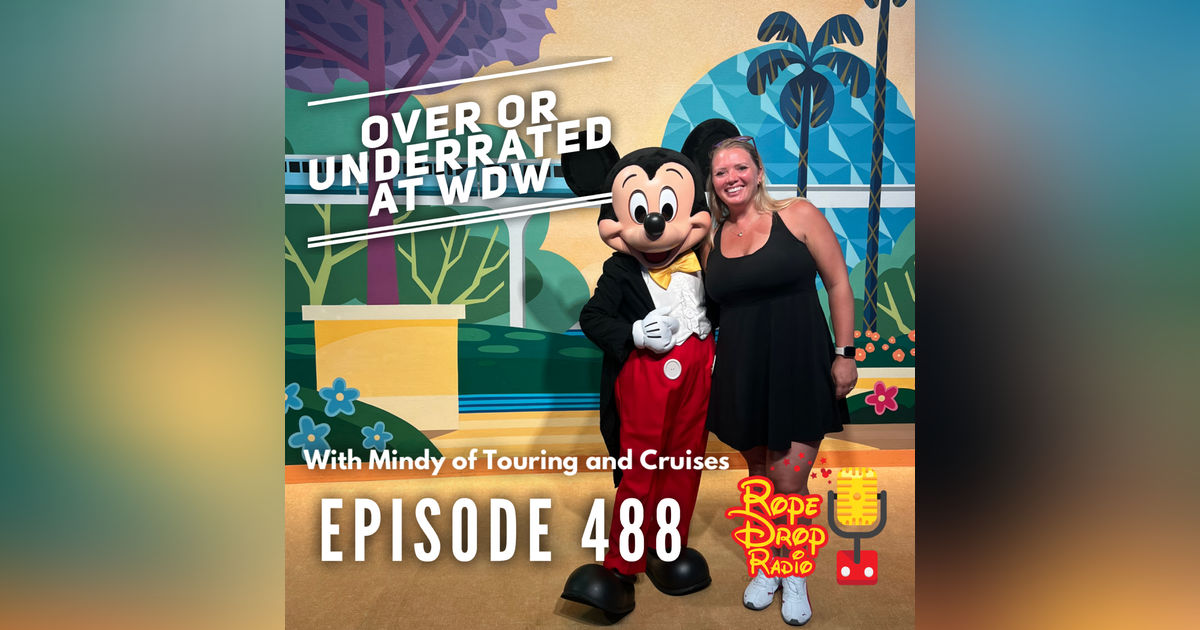 RDR 488: Overrated or Underrated at Walt Disney World? Our Disney Debate With Mindy!
