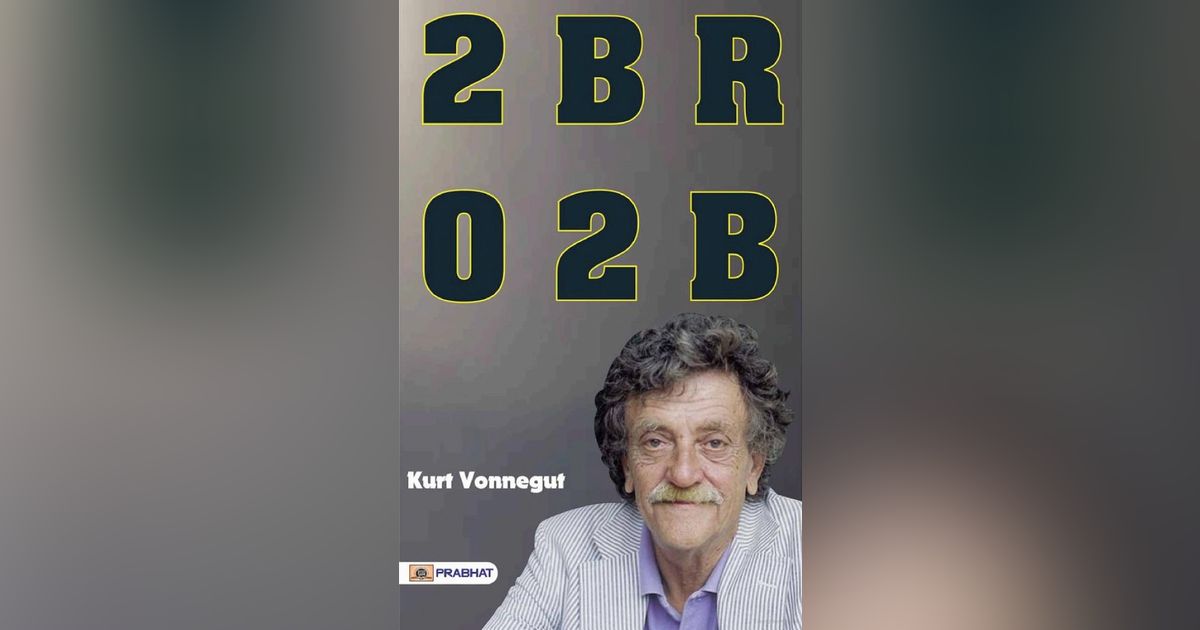2 B R 0 2 B   by KURT VONNEGUT