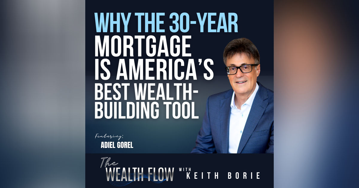 EP160: Why the 30-Year Mortgage is America’s Best Wealth-Building Tool - Adiel Gorel