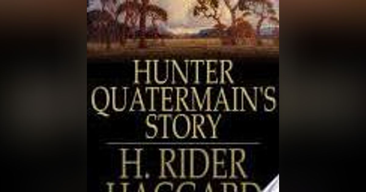 HUNTER QUARTERMAINE'S STORY by H. RIDER HAGGARD HUNTER QUARTERMAINE'S STORY by H. RIDER HAGGARD