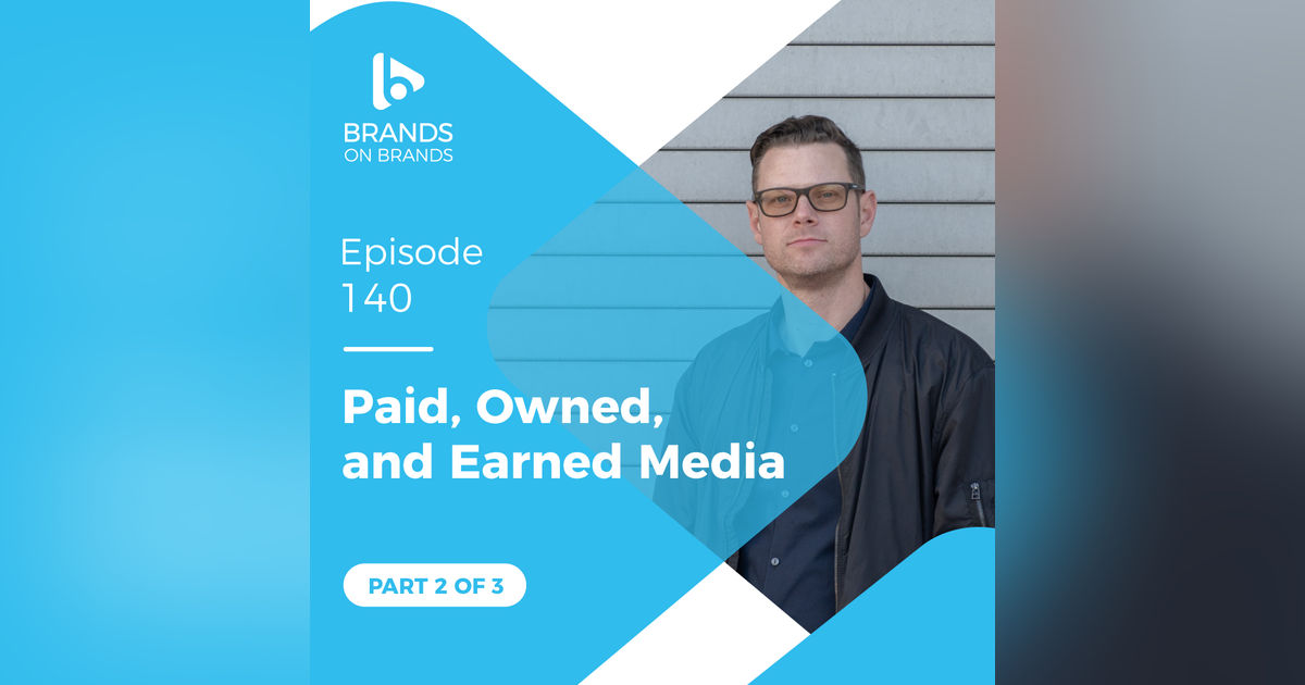 Paid, Owned, and Earned Media - Part 2 of 3 | Ep. 140 Paid, Owned, and Earned Media - Part 2 of 3 | Ep. 140