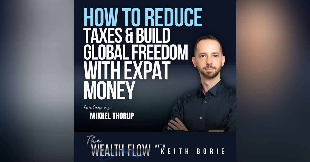 EP180: How to Reduce Taxes and Build Global Freedom with Expat Money - Mikkel Thorup