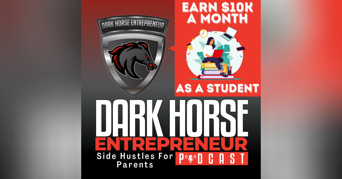 EP 470 Unlock $10K Month as a Student: Proven Strategies to Boost Your Income Now!