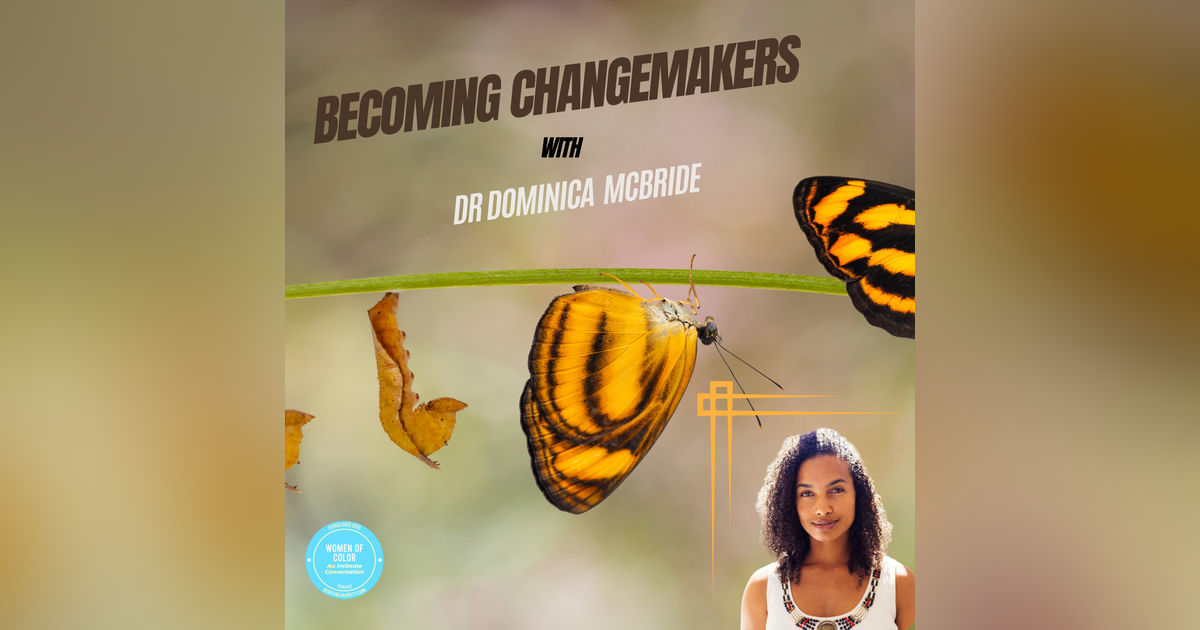 Becoming Changemakers: Transforming Lives Through Collective Healing with Dr. Dominica McBride Becoming Changemakers: Transforming Lives Through Collective Healing with Dr. Dominica McBride
