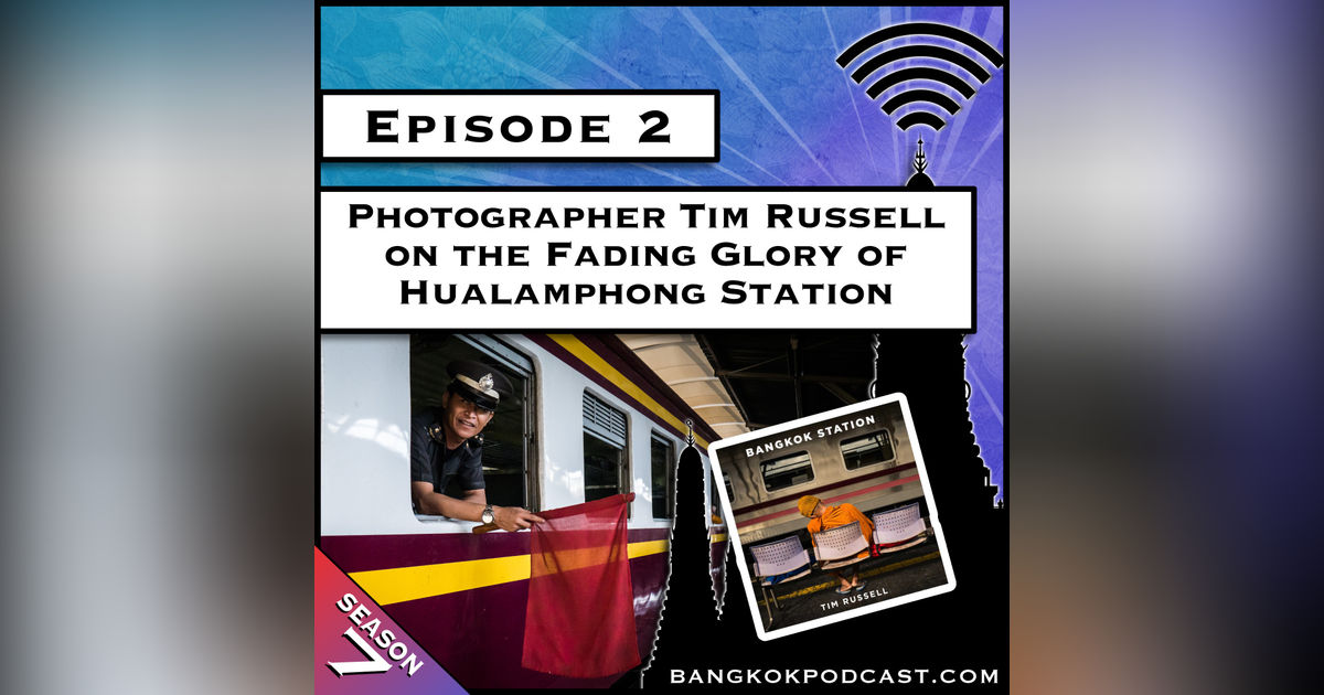 Photographer Tim Russell on the Fading Glory of Hualamphong Station [S8.E34] (Classic ReCast)