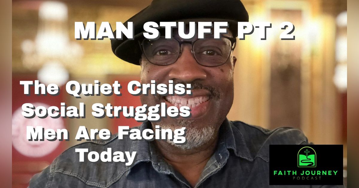 The Quiet Crisis: Social Struggles Men Are Facing Today - Man's Stuff Pt 2 (39)