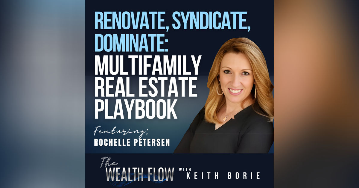 EP150: Renovate, Syndicate, Dominate: Multifamily Real Estate Playbook - Rochelle Petersen