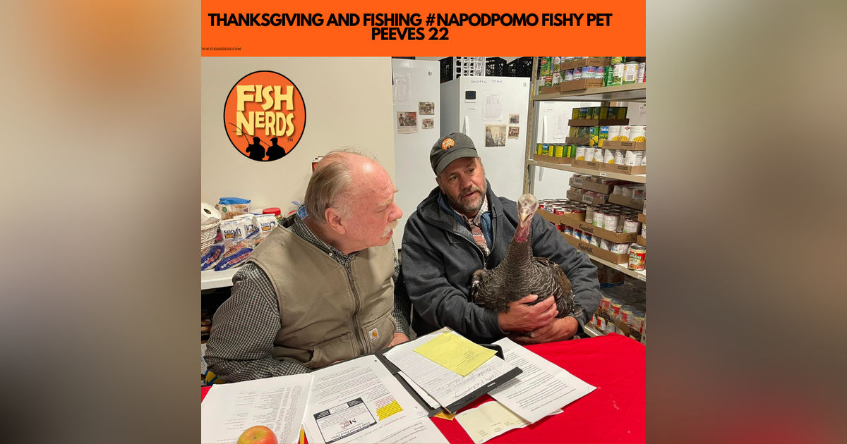 THANKSGIVING AND FISHING #NAPODPOMO FISHY PET PEEVES 22 THANKSGIVING AND FISHING #NAPODPOMO FISHY PET PEEVES 22