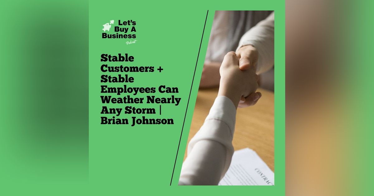 Stable Customers + Stable Employees Can Weather Nearly Any Storm | Brian Johnson Stable Customers + Stable Employees Can Weather Nearly Any Storm | Brian Johnson