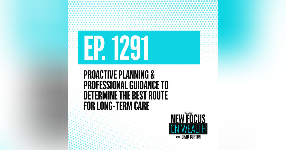 Proactive Planning & Professional Guidance To Determine The Best Route For Long-Term Care