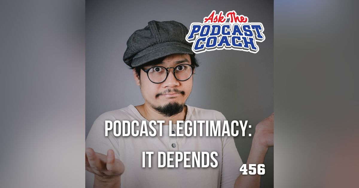 Podcast Legitimacy: It Depends
