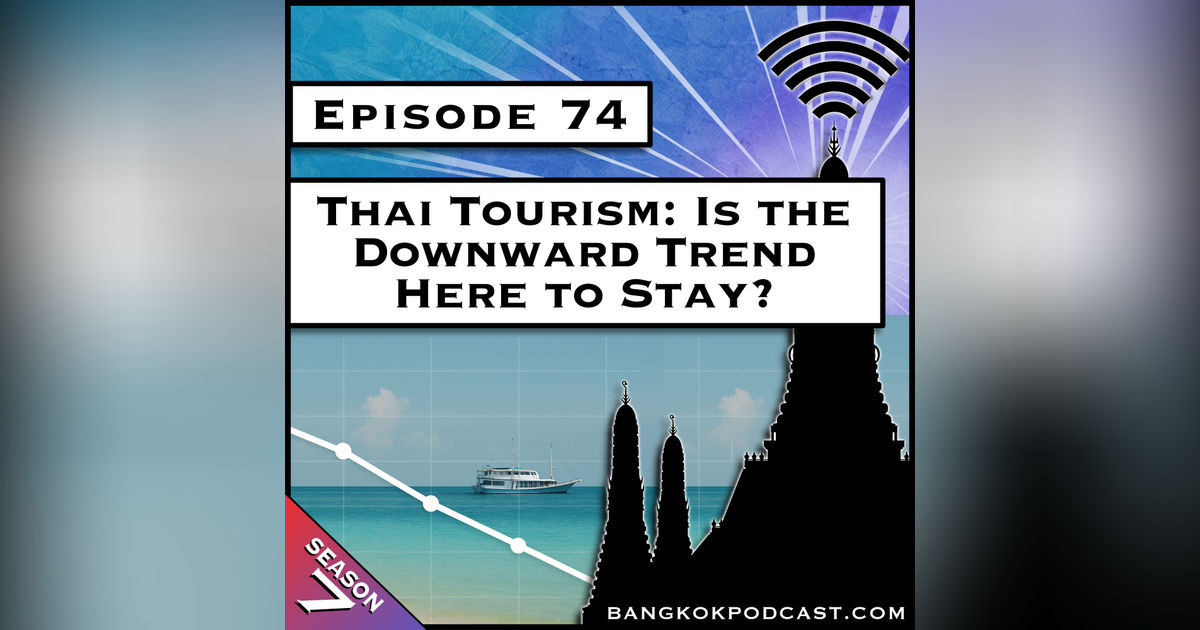 Thai Tourism: Is the Downward Trend Here to Stay? [S7.E74]