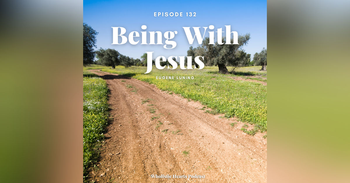 132. Being with Jesus Mark 6:1-11 with Eugene Luning