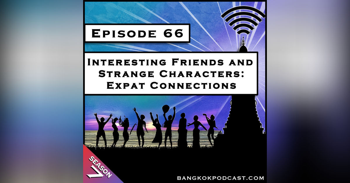 Interesting Friends And Strange Characters: Expat Connections [S7.E66]