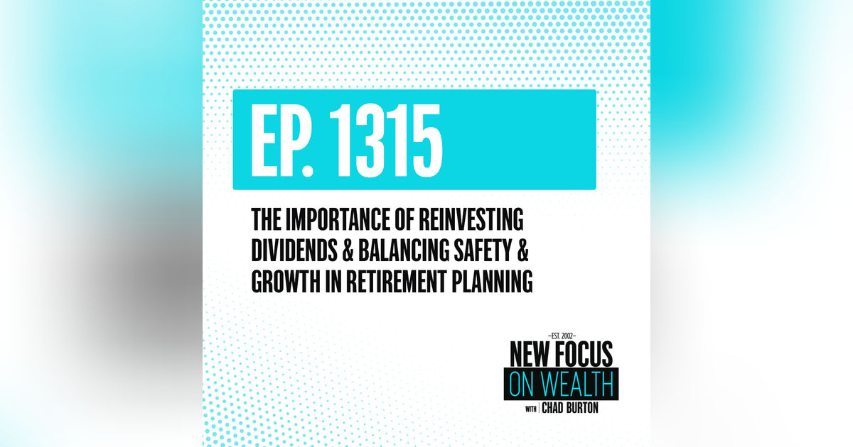 The Importance of Reinvesting Dividends & Balancing Safety & Growth in Retirement Planning
