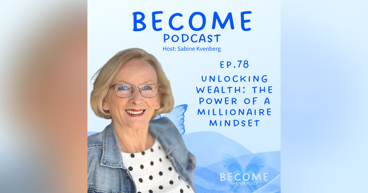 Ep.78 Unlocking Wealth: The Power of a Millionaire Mindset Ep.78 Unlocking Wealth: The Power of a Millionaire Mindset