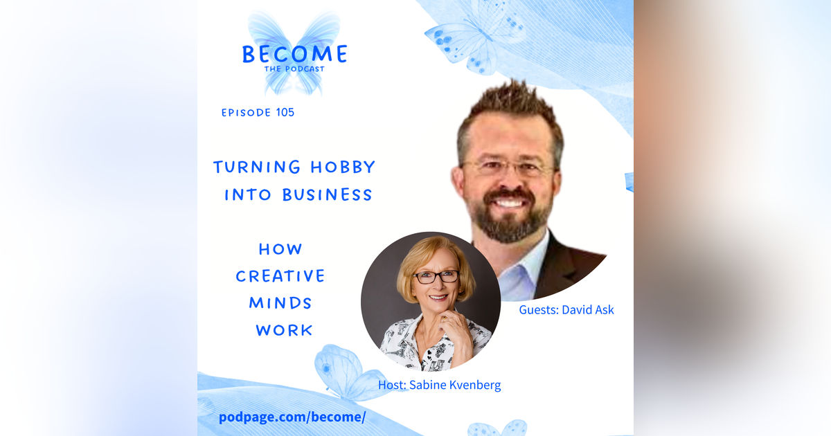 Ep.105 Turning Hobby into Business: How Creative Minds work Ep.105 Turning Hobby into Business: How Creative Minds work