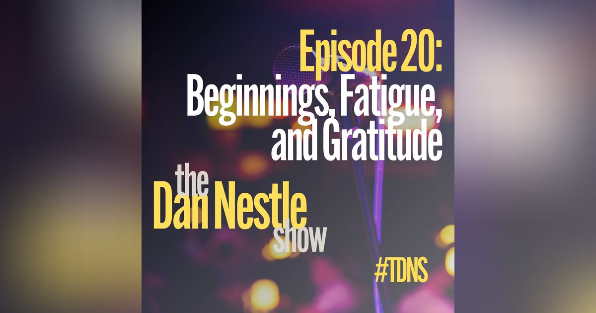 020: Check in at Twenty: Beginnings, Fatigue, and a Shiteration Update 020: Check in at Twenty: Beginnings, Fatigue, and a Shiteration Update