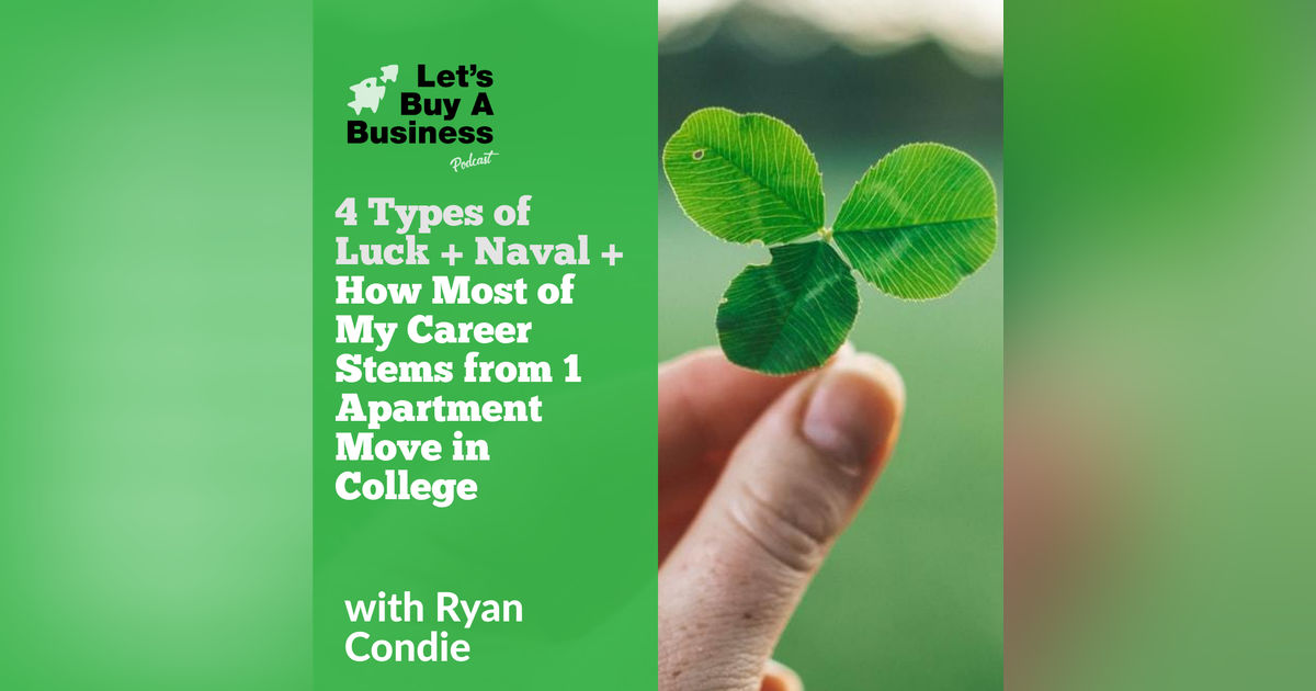 4 Types of Luck + Naval + How Most of My Career Stems from 1 Apartment Move in College 4 Types of Luck + Naval + How Most of My Career Stems from 1 Apartment Move in College
