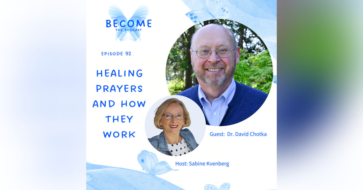Ep.92 Healing Prayers and How They Work - Dr. David Chotka Ep.92 Healing Prayers and How They Work - Dr. David Chotka