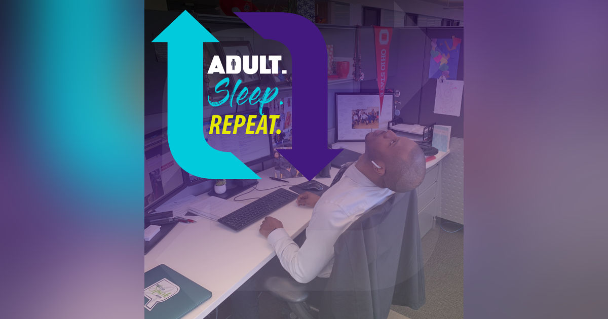 Adult. Sleep. Repeat. Adult. Sleep. Repeat.