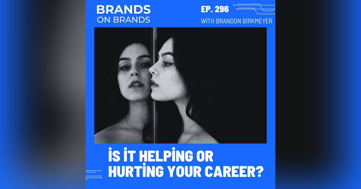 Is Your Personal Brand Helping or Hurting Your Career | Ep. 296 Is Your Personal Brand Helping or Hurting Your Career | Ep. 296