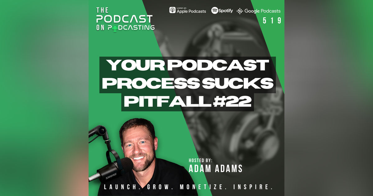 Your Podcast Process Sucks - Pitfall #22 Your Podcast Process Sucks - Pitfall #22