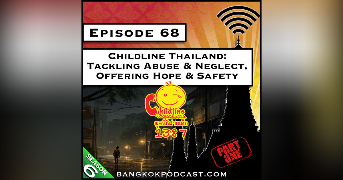 Childline Thailand: Tackling Abuse & Neglect, Offering Hope & Safety - Part 1 [S6.E68]