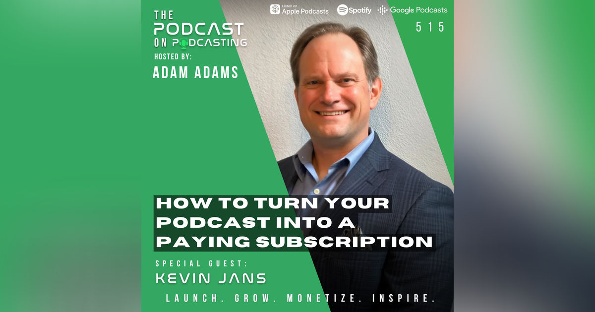 How To Turn Your Podcast Into A Paying Subscription - Kevin Jans [515]