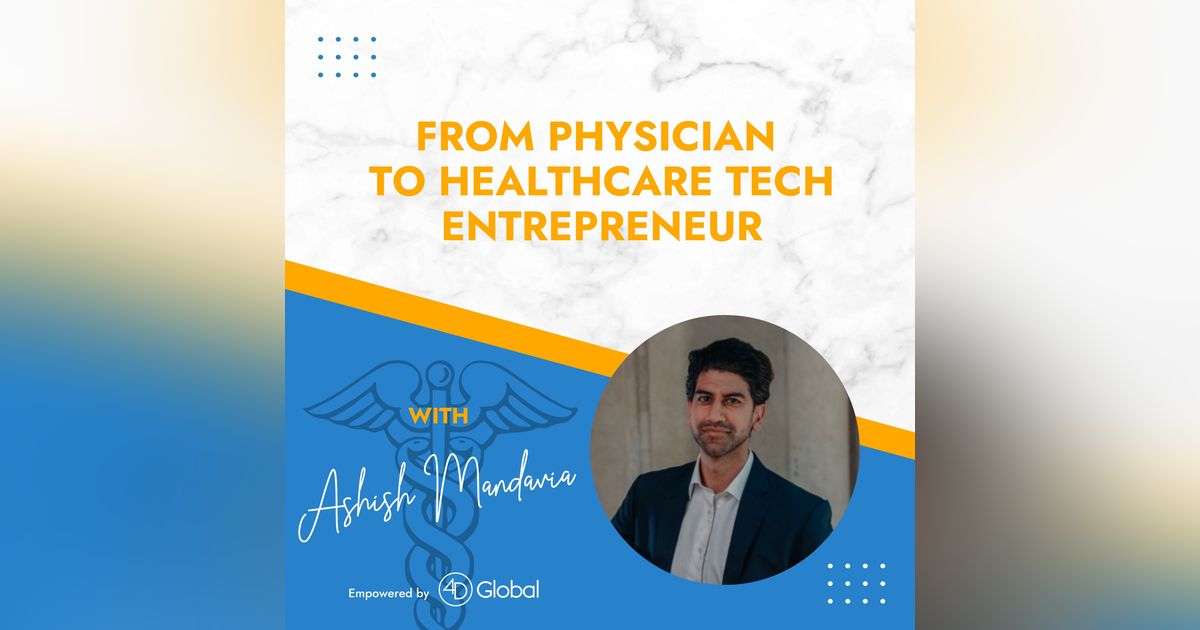 From Physician to Healthcare Tech Entrepreneur with Ashish Mandavia From Physician to Healthcare Tech Entrepreneur with Ashish Mandavia
