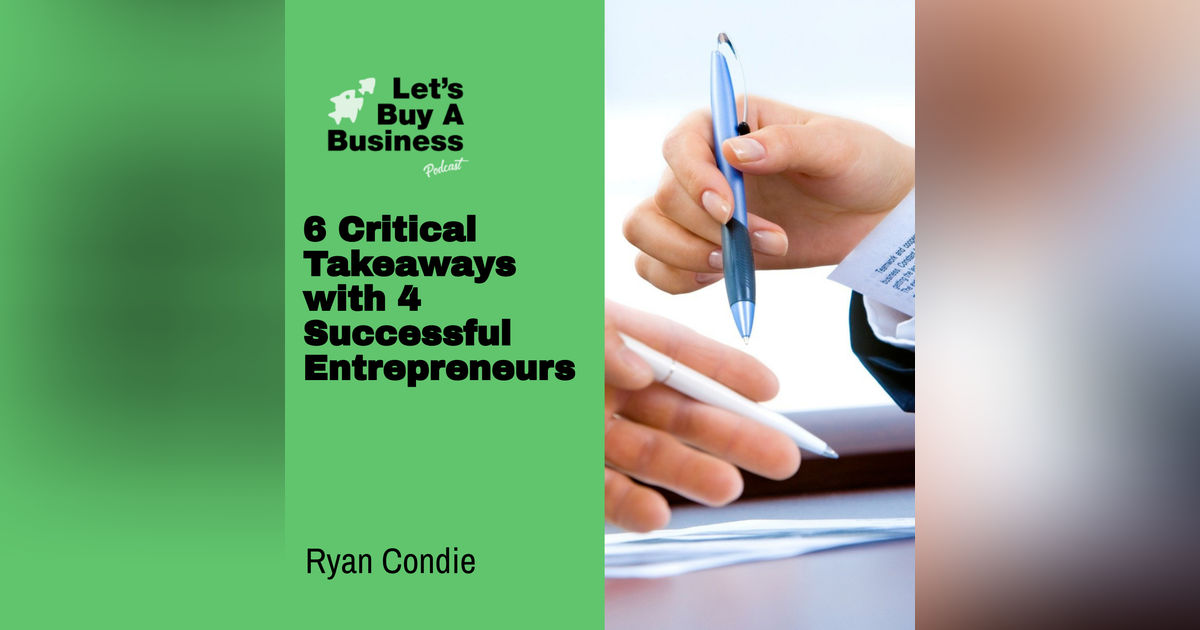 6 Critical Takeaways with 4 Successful Entrepreneurs 6 Critical Takeaways with 4 Successful Entrepreneurs