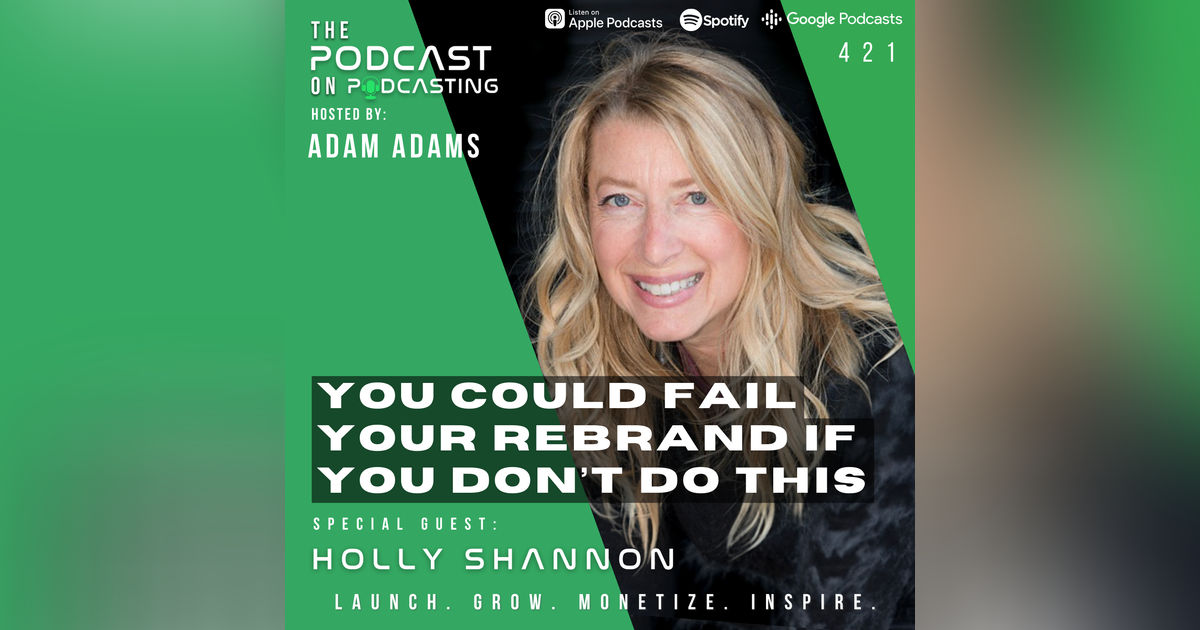 Ep421: You Could Fail Your Rebrand If You Don’t Do This - Holly Shannon Ep421: You Could Fail Your Rebrand If You Don’t Do This - Holly Shannon