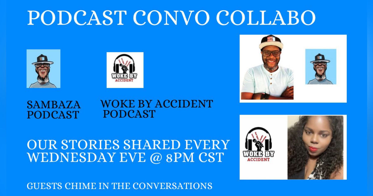 Woke By Accident- Sambaza Podcast- S 7 Ep. 222- Podcast Indies' Response to Podcast Network Closures Woke By Accident- Sambaza Podcast- S 7 Ep. 222- Podcast Indies' Response to Podcast Network Closures