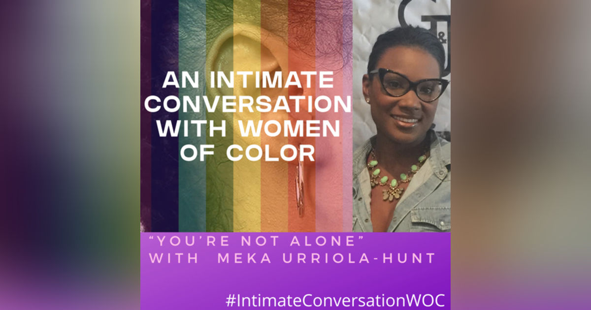 You’re Not Alone with Meka Urriola-Hunt You’re Not Alone with Meka Urriola-Hunt