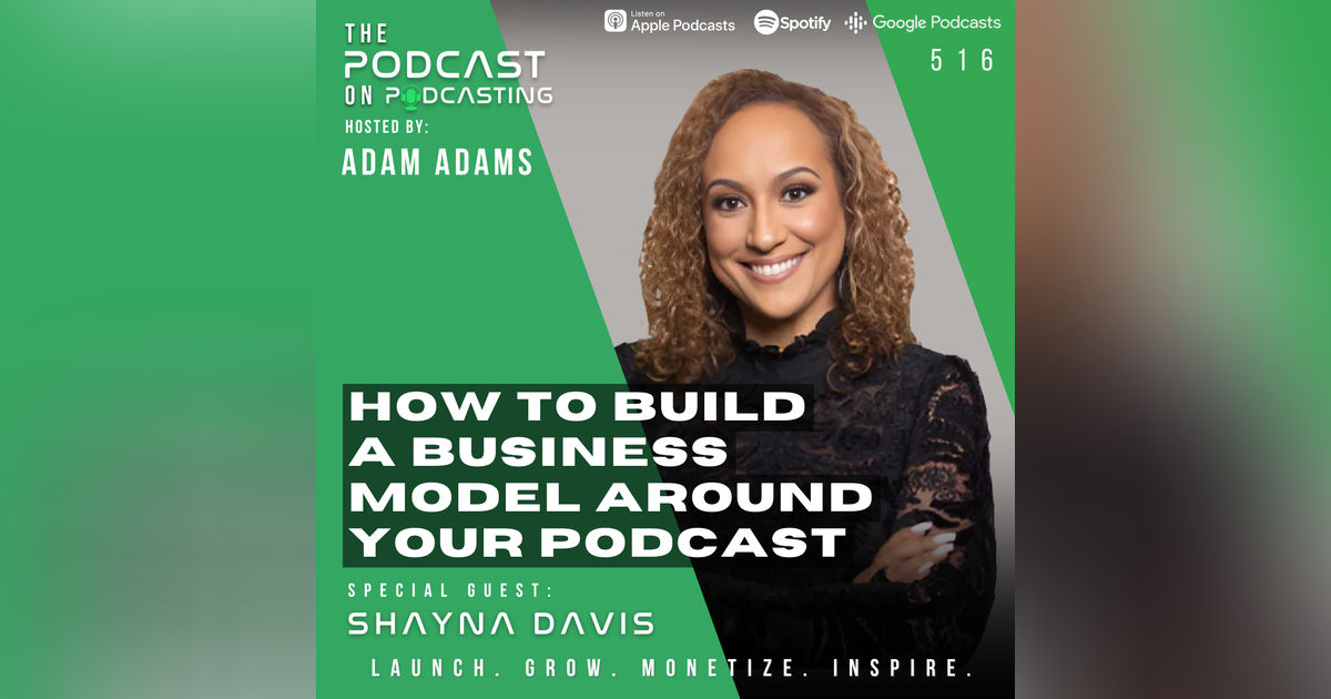How To Build A Business Model Around Your Podcast - Shayna Davis [516]