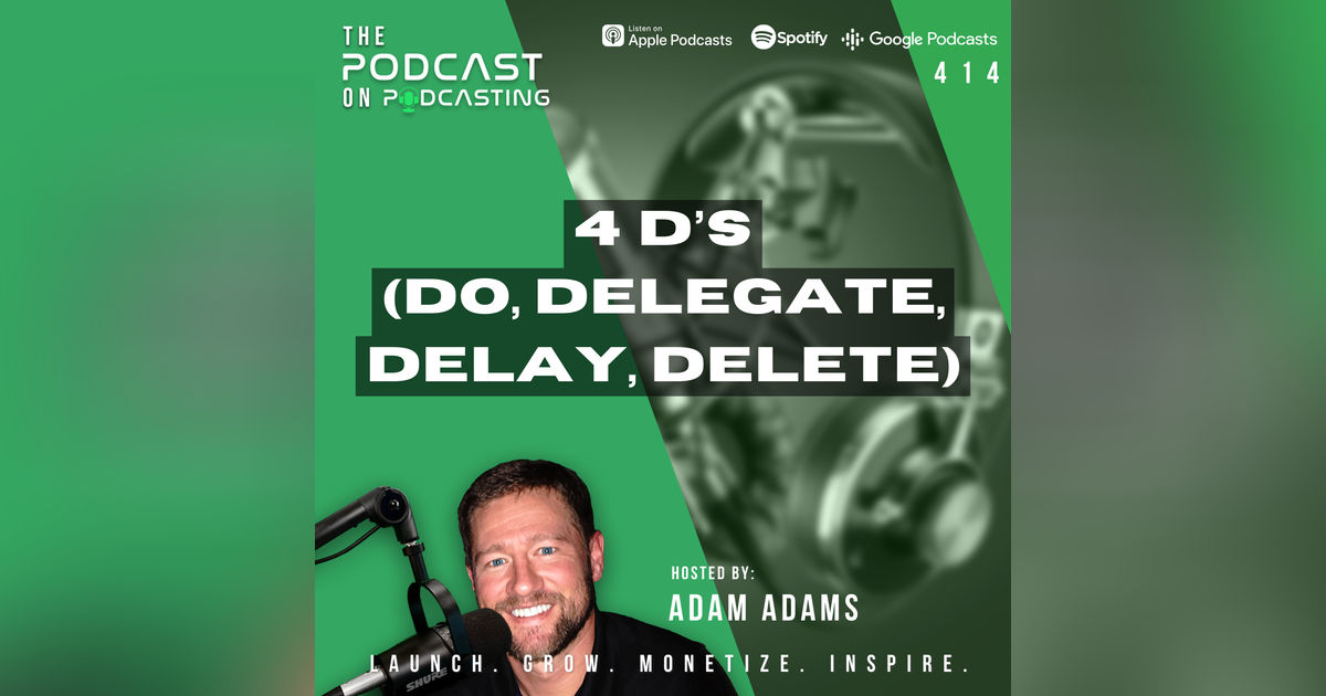 Ep414: 4 D’s (Do, Delegate, Delay, Delete) Ep414: 4 D’s (Do, Delegate, Delay, Delete)