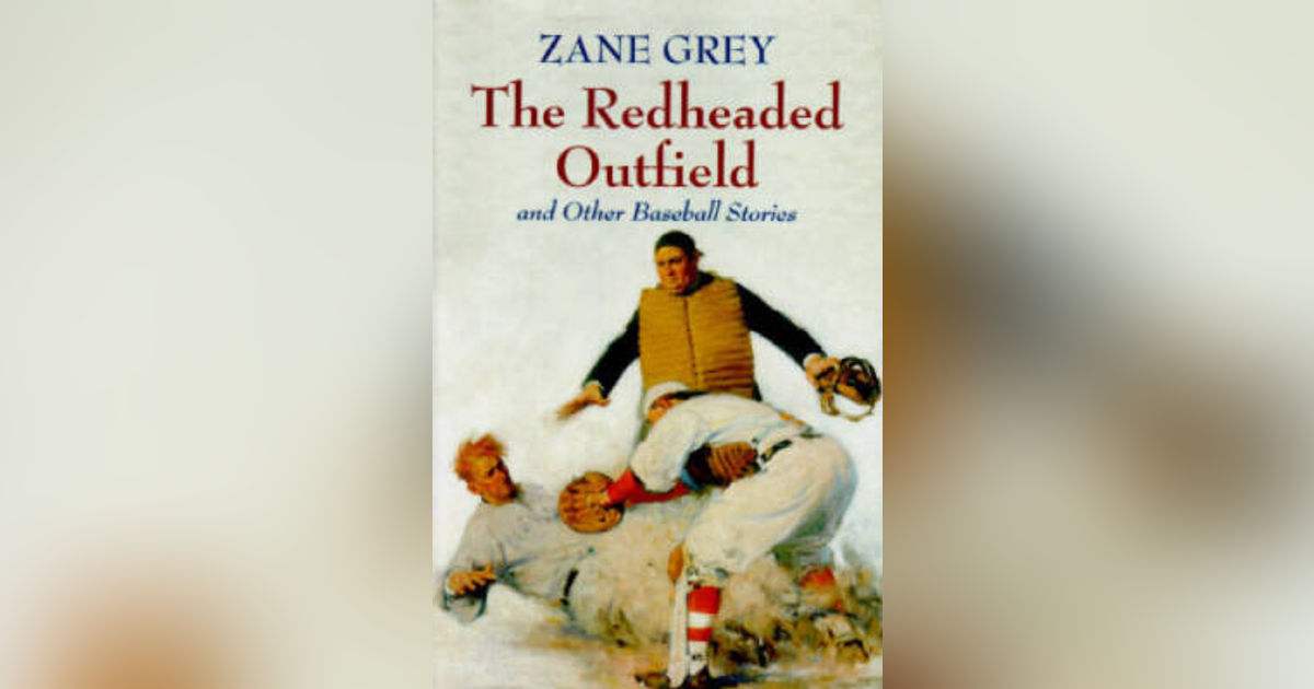 OLD WELL WELL BY ZANE GRAY   A BASEBALL STORY