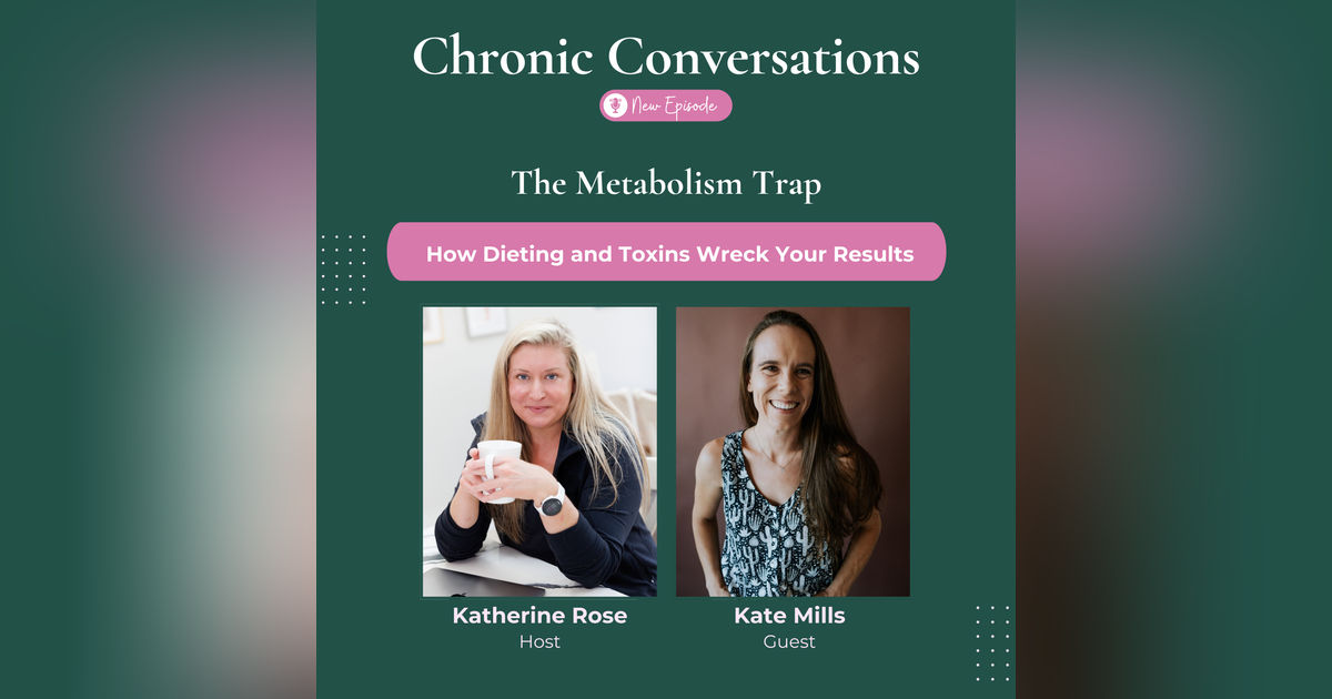 The Metabolism Trap: How Dieting and Toxins Wreck Your Results with Kate Mills The Metabolism Trap: How Dieting and Toxins Wreck Your Results with Kate Mills