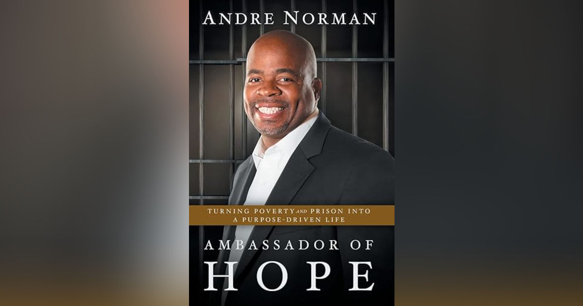 Andre Norman - Ambassador of Hope: Turning Poverty and Prison into a Purpose-Driven Life
