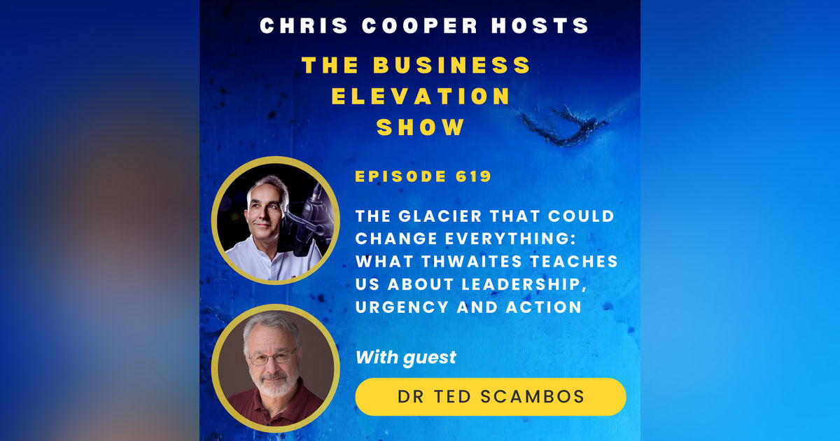 The Glacier That Could Change Everything: What Thwaites Teaches Us About Leadership, Urgency and Action with Dr Ted Scambos