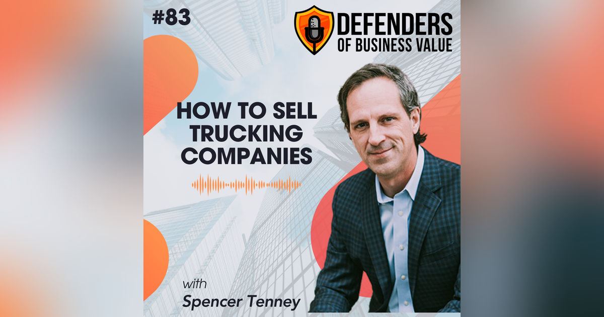 EP 83: How to Sell Trucking Companies with Spencer Tenney of the Tenney Group EP 83: How to Sell Trucking Companies with Spencer Tenney of the Tenney Group