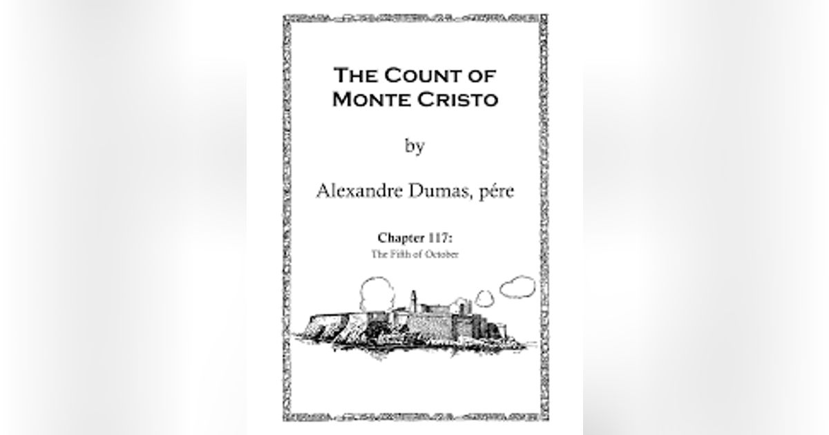 THE COUNT OF MONTE CRISTO (CHAP,117)  THE FIFTH OF OCTOBER (FINAL CHAPTER)