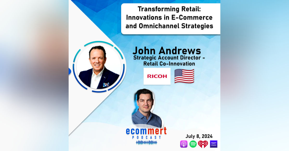 Ep 2: RICOH, John Andrews 🇺🇸 Transforming Retail: Innovations in eCommerce & Omnichannel Strategies