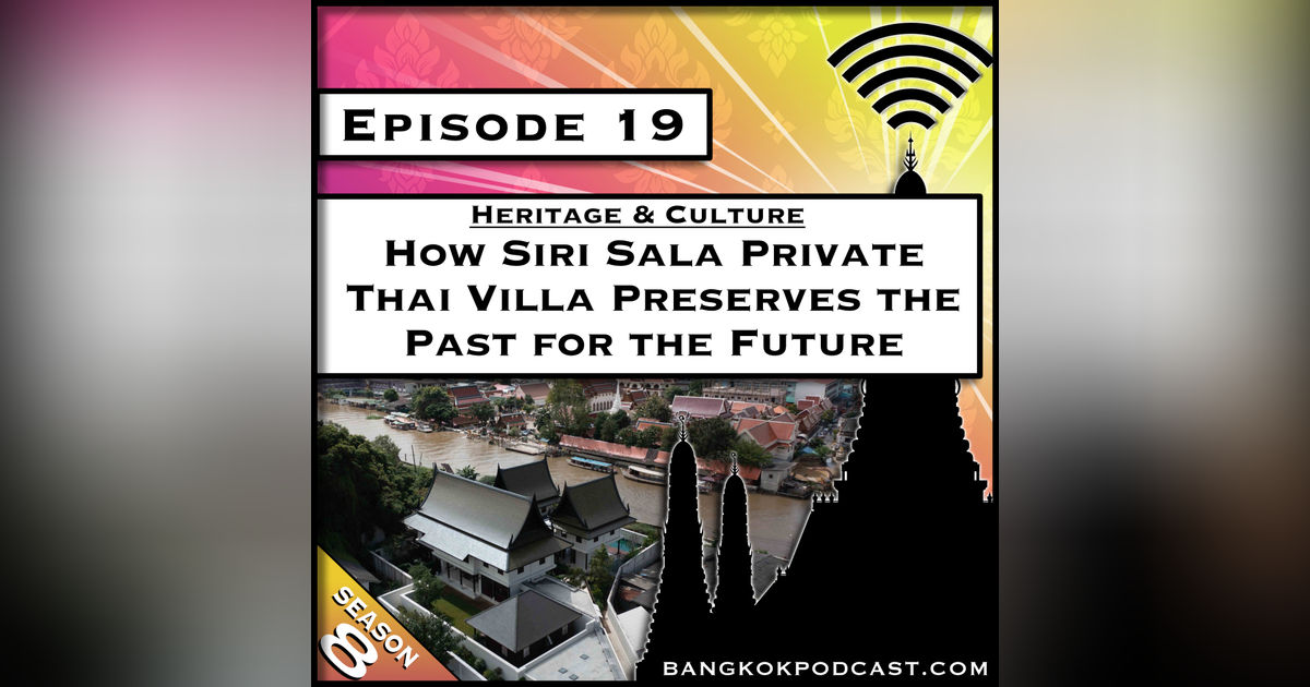 Heritage & Culture: How Siri Sala Private Thai Villa Preserves the Past for the Future [S8.E19]
