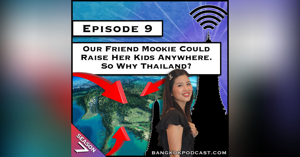 Our Friend Mookie Could Raise Her Kids Anywhere. So Why Thailand? [S7.E9]