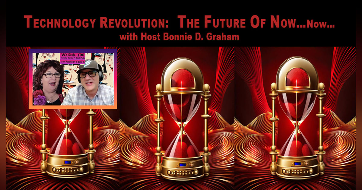 Technology Revolution Special– We Dish: TOO Saucy Dame + Cool Dude with Bonnie D. + Eric S. – LIVE!