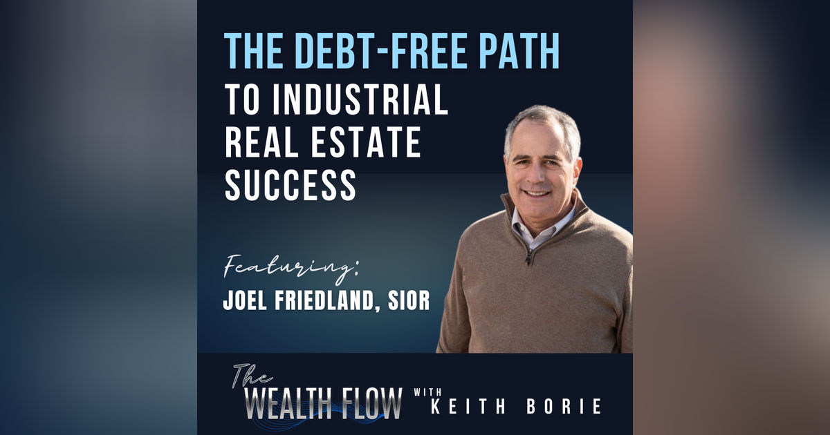 EP88: The Debt-Free Path to Industrial Real Estate Success - Joel Friedland, SIOR