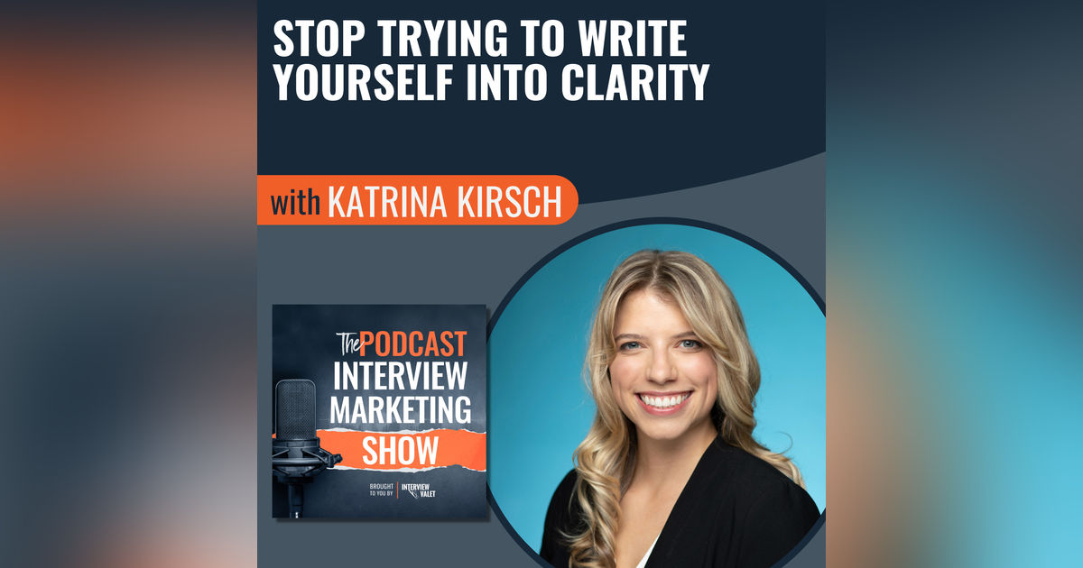 Stop Trying To Write Yourself Into Clarity with Katrina Kirsch Stop Trying To Write Yourself Into Clarity with Katrina Kirsch