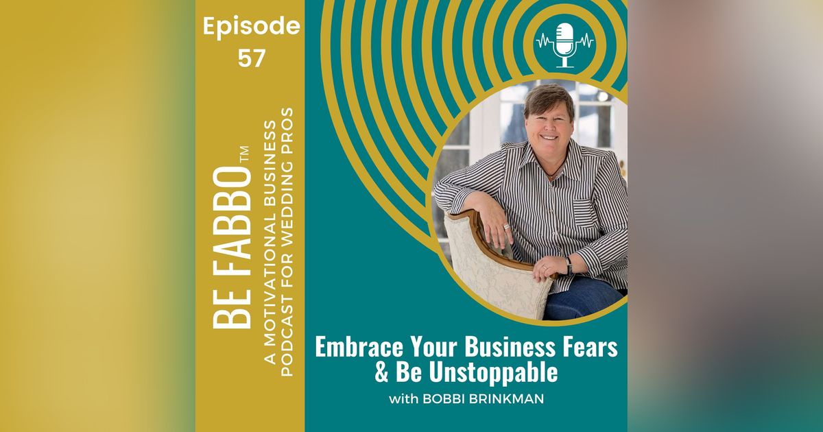 57: Embrace Your Business Fears + Be Unstoppable